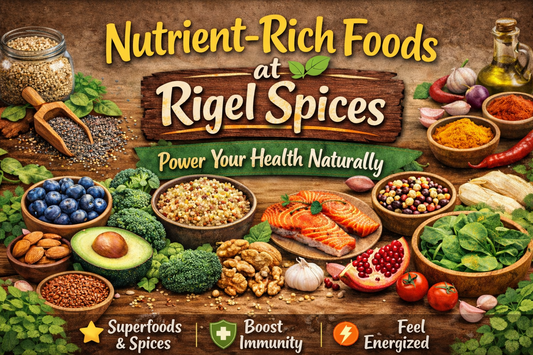 Nutrient-Rich Foods at Rigel Spices – Power Your Health Naturally